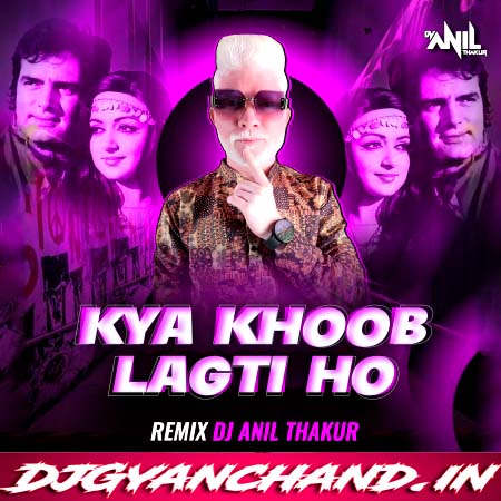 Kya Khoob Lagti Ho Remix Mp3 Song - Dj Anil Thakur